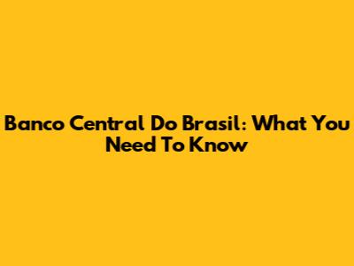 Banco Central Do Brasil: What You Need To Know