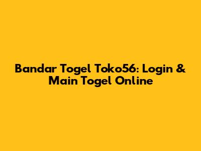 Bandar Togel Toko56: Login & Main Togel Online