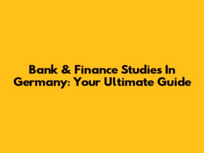 Bank & Finance Studies In Germany: Your Ultimate Guide