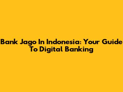 Bank Jago In Indonesia: Your Guide To Digital Banking