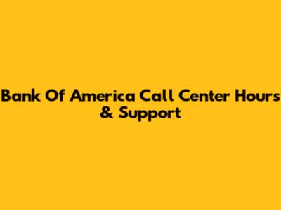 Bank Of America Call Center Hours & Support