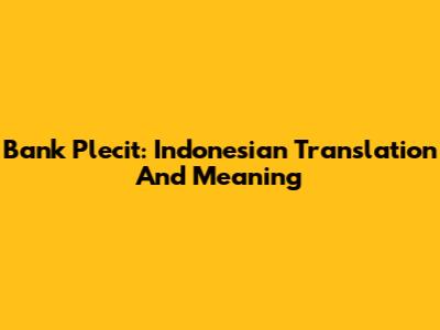 Bank Plecit: Indonesian Translation And Meaning