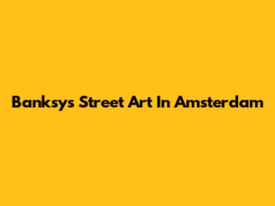 Banksy's Street Art In Amsterdam