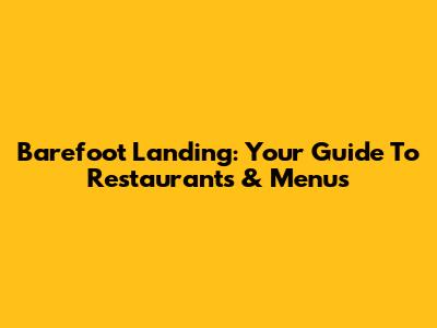 Barefoot Landing: Your Guide To Restaurants & Menus