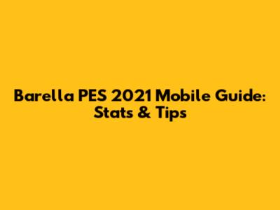 Barella PES 2021 Mobile Guide: Stats & Tips