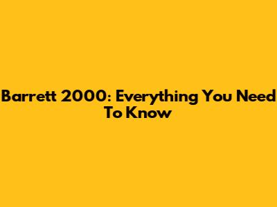 Barrett 2000: Everything You Need To Know