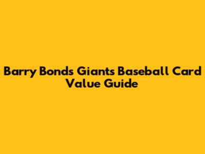 Barry Bonds Giants Baseball Card Value Guide