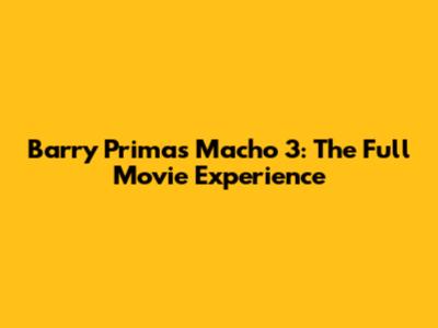 Barry Prima's Macho 3: The Full Movie Experience