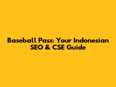 Baseball Pass: Your Indonesian SEO & CSE Guide
