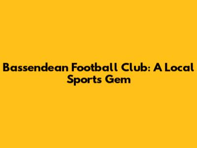 Bassendean Football Club: A Local Sports Gem