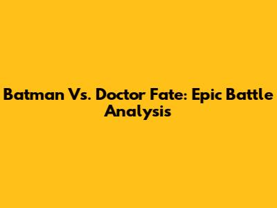 Batman Vs. Doctor Fate: Epic Battle Analysis