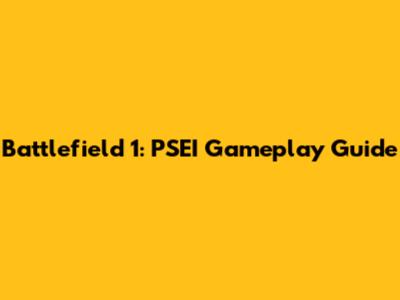 Battlefield 1: PSEI Gameplay Guide