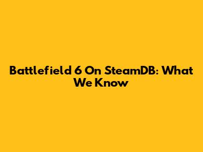Battlefield 6 On SteamDB: What We Know
