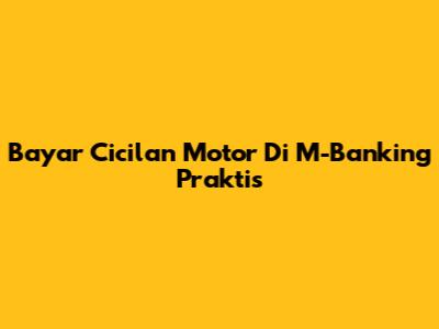 Bayar Cicilan Motor Di M-Banking Praktis