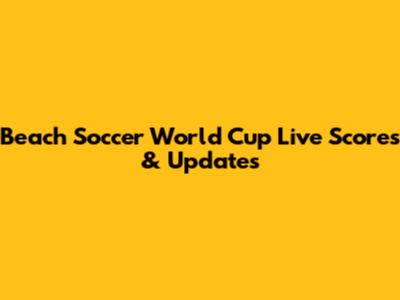 Beach Soccer World Cup Live Scores & Updates