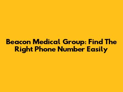 Beacon Medical Group: Find The Right Phone Number Easily
