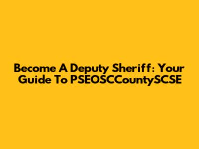 Become A Deputy Sheriff: Your Guide To PSEOSCCountySCSE