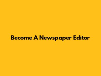 Become A Newspaper Editor