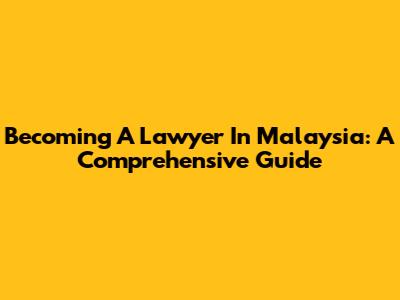 Becoming A Lawyer In Malaysia: A Comprehensive Guide