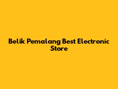 Belik Pemalang Best Electronic Store