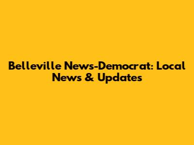 Belleville News-Democrat: Local News & Updates