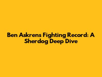 Ben Askren's Fighting Record: A Sherdog Deep Dive
