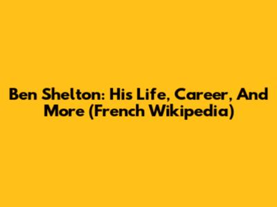 Ben Shelton: His Life, Career, And More (French Wikipedia)