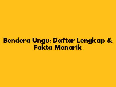 Bendera Ungu: Daftar Lengkap & Fakta Menarik