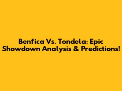 Benfica Vs. Tondela: Epic Showdown Analysis & Predictions!