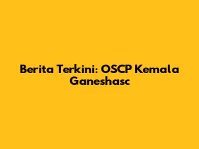 Berita Terkini: OSCP Kemala Ganeshasc