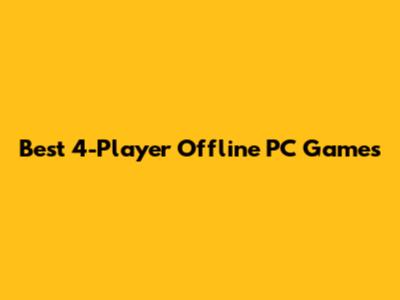 Best 4-Player Offline PC Games