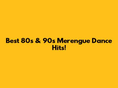 Best 80s & 90s Merengue Dance Hits!