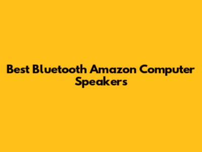 Best Bluetooth Amazon Computer Speakers