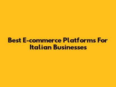 Best E-commerce Platforms For Italian Businesses