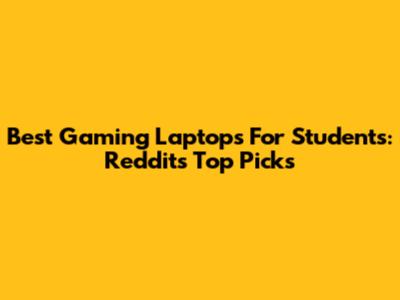 Best Gaming Laptops For Students: Reddit's Top Picks