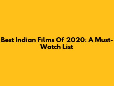 Best Indian Films Of 2020: A Must-Watch List