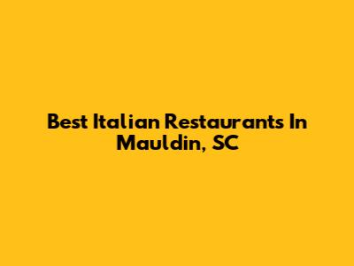 Best Italian Restaurants In Mauldin, SC