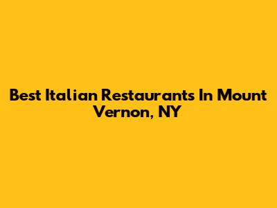 Best Italian Restaurants In Mount Vernon, NY