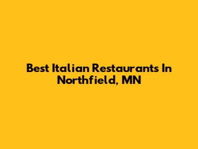 Best Italian Restaurants In Northfield, MN