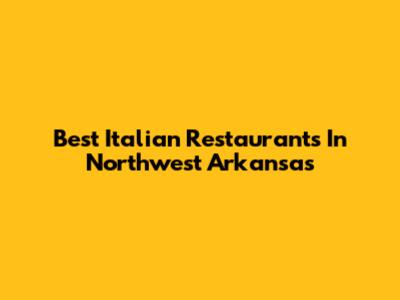 Best Italian Restaurants In Northwest Arkansas