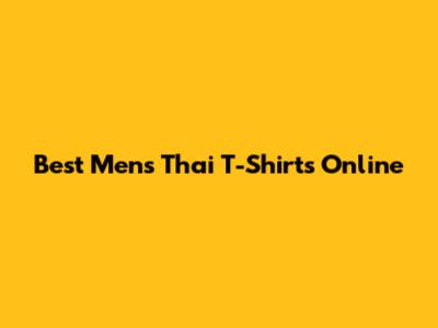 Best Men's Thai T-Shirts Online