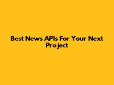 Best News APIs For Your Next Project