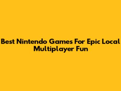 Best Nintendo Games For Epic Local Multiplayer Fun