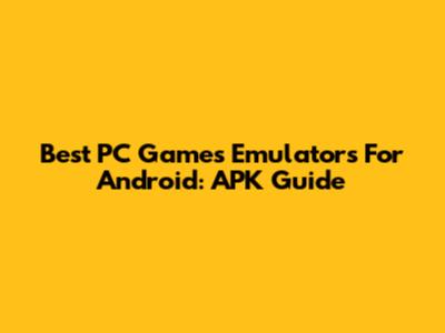 Best PC Games Emulators For Android: APK Guide