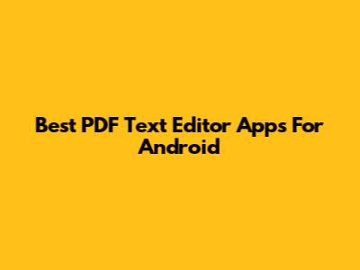 Best PDF Text Editor Apps For Android