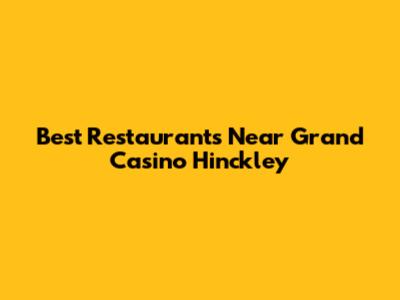 Best Restaurants Near Grand Casino Hinckley