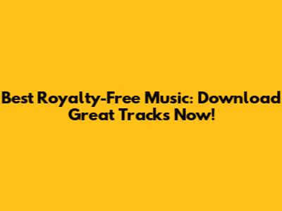 Best Royalty-Free Music: Download Great Tracks Now!