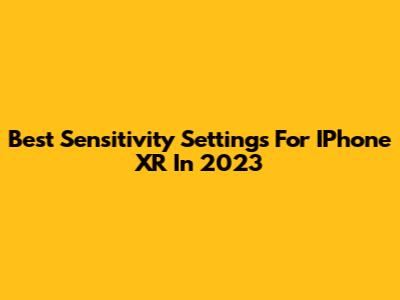 Best Sensitivity Settings For IPhone XR In 2023