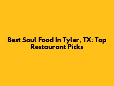 Best Soul Food In Tyler, TX: Top Restaurant Picks