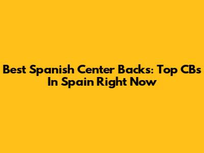 Best Spanish Center Backs: Top CBs In Spain Right Now